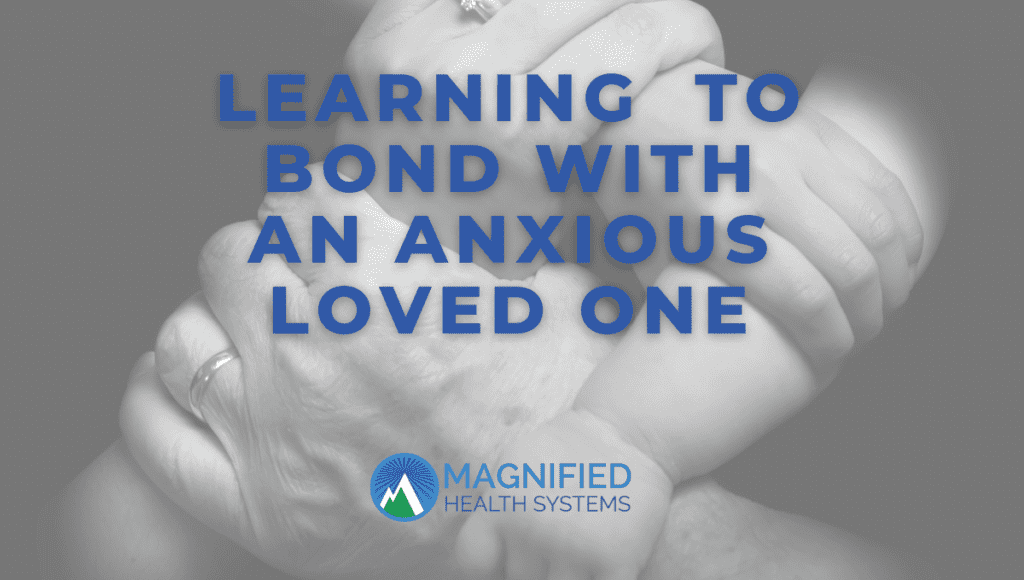 bonding with anxious loved ones
