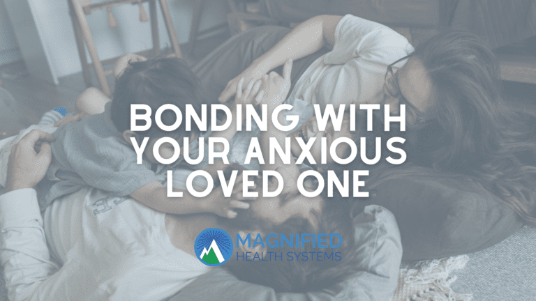 Bonding With Your Anxious Loved One